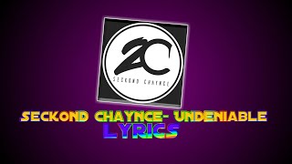 Seckond Chaynce Undeniable LYRICS NEW [upl. by Nosreg]