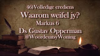 46 Waarom weifel jy Volledige Erediens Mar 5 Ds Gustav Opperman WoordeuitsyWoning [upl. by Inerney]