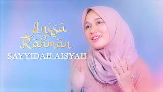 Sayyidah Aisyah Istri Rasulullah  Anisa Rahman Cover Lyric [upl. by Nylaroc349]