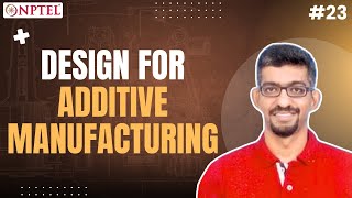 Lecture 23  Design for Additive Manufacturing [upl. by Cormier]