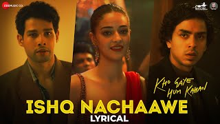 Ishq Nachaawe  Kho Gaye Hum Kahan  Siddhant Ananya Adarsh Rashmeet K Karan K Yashraj Lyrical [upl. by Alyel399]