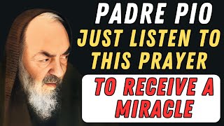 PADRE PIO LISTEN TO THIS PRAYER TO RECEIVE A MIRACLE [upl. by Hoeve]