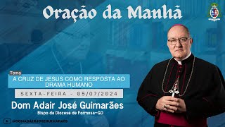 05042024  ORAÇÃO DA MANHÃ  Tema A Cruz de Jesus como resposta ao drama humano [upl. by Nilam]