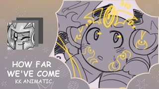 How Far Weve Come  KK Animatic [upl. by Gannie]