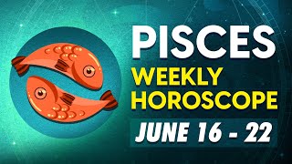 Pisces Weekly Horoscope June 16 to 22 2024 [upl. by Onimixam]