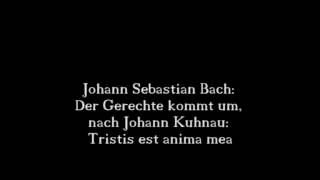 Johann Sebastian Bach Der Gerechte kommt um nach Johann Kuhnau Tristis est anima mea [upl. by Ferreby]