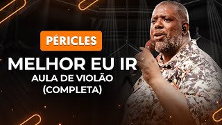 MELHOR EU IR  Péricles completa  Como tocar no violão [upl. by Oriaj]