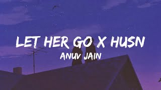 Let Her Go X Husn Lyrics  Anuv Jain Gravero Mashup [upl. by Westland796]