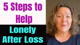 5 Steps To Help Feeling Lonely in GriefLonely After LossLonely after death of loved one [upl. by Constant]