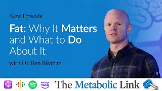 Fat Why it Matters and What to Do About It with Ben Bikman  The Metabolic Link Ep 35 [upl. by Noellyn]