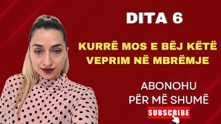 Dita 6  KURRË MOS E BËJ KËTË VEPRIM NË MBRËMJE [upl. by Aitret]