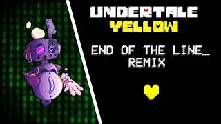 END OF THE LINE Remix Undertale Yellow [upl. by Matlick]