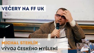 MICHAL STEHLÍK  Vývoj českého myšlení  Neurazitelnycz  Večery na FF UK [upl. by Grati470]