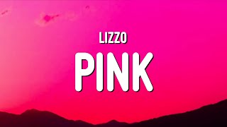 Lizzo  Pink Lyrics [upl. by Crowns334]