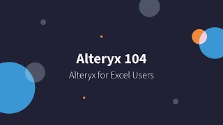 Alteryx 104  Alteryx for Excel Users [upl. by Llorrad]