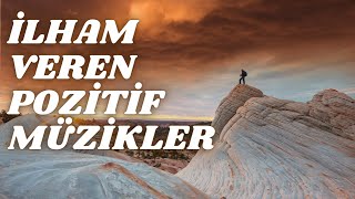 İLHAM VEREN POZİTİF VE ZİHİN RAHATLATAN MÜZİKLER [upl. by Anec59]