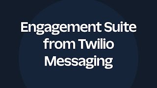 Twilio Messaging Engagement Suite [upl. by Inman]