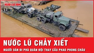 Nước lũ chảy xiết chưa thể lắp đặt cầu phao Phong Châu người dân qua sông bằng phà quân đội [upl. by Pinkham499]