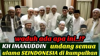 TERBARU KH IMANUDDIN UNDANG SEMUA ULAMA NUSANTARA ULAMA SEINDONESIA BERKUMPUL ada ini [upl. by Innek]