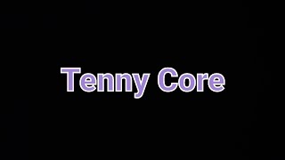 Tenny Core [upl. by Bigner]