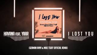 HAVANA feat Yaar  I Lost You German Avny amp Mike Tsoff Official Remix [upl. by Eannyl]