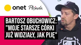 Bartosz Obuchowicz walczył z uzależnieniem quotMoje starsze córki już widziały jak pijęquot  Plejada [upl. by Revell]