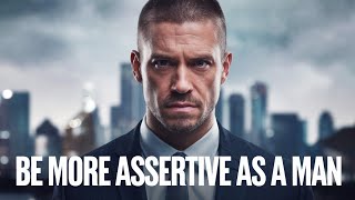 How To Be More Assertive As A Man [upl. by Nedroj]