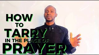 How To Tarry In Prayer [upl. by Yelra410]