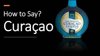 How to Pronounce Blue Curaçao CORRECTLY [upl. by Ecilahs]