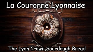 La Couronne Lyonnaise  The Lyon Crown Sourdough Bread [upl. by Wiese]