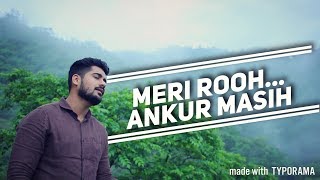 Meri Rooh  Ankur Masih  Official Music Video  2017 [upl. by Eedrahs679]