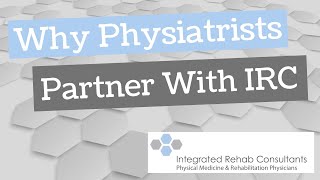 Why Physiatrists Partner With Integrated Rehab Consultants IRC [upl. by Nevram]