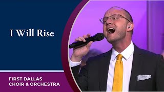 “I Will Rise” with Jeremy Hunt and the First Dallas Choir and Orchestra  March 12 2023 [upl. by Theressa]