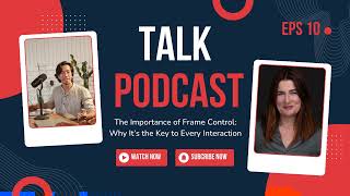 Podcast Episode 10 The Importance of Frame Control Why Its the Key to Every Interaction [upl. by Naenaj]