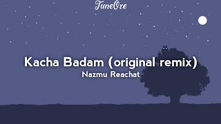 Nazmu Reachat  Kacha Badam original song remix Lyrics [upl. by Wynn]