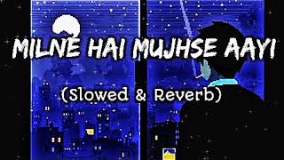 Milne Hai Mujhse Aayi   Lofi SlowedReverb  ll Arijit Singh ll Slowed Krupa ll [upl. by Sidwel528]