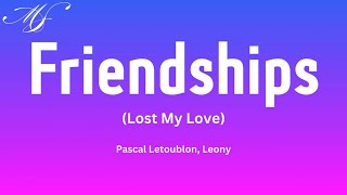 Friendships Lost My Love  Pascal Letoublon Leony [upl. by Arraeic]