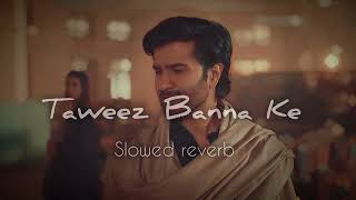 Taweez Banna Ke main pehnu tujhe slowed reverb😔😔khudaaurmohabbat khudaaurmohabbatost youtube [upl. by Yelkreb871]