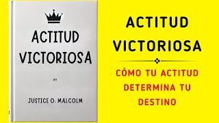 Actitud Victoriosa Cómo Tu Actitud Determina Tu Destino Audiolibro [upl. by Eidolem]