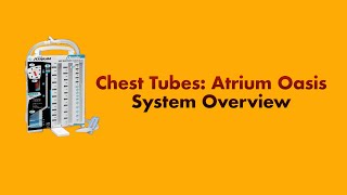 Chest Tubes Atrium Oasis System Overview [upl. by Alauqahs]