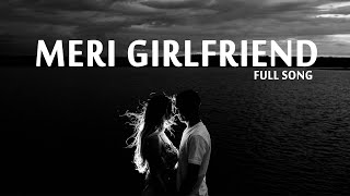 MERI GIRLFRIEND  मेरी गर्लफ्रेंड  FULL AUDIO SONG WITH LYRICS VOL I [upl. by Story999]