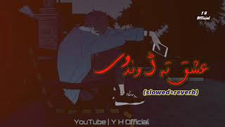 Ishqa ta rond we za da rond krama da zan sara slowedreverb pashto song slow versionY H Official [upl. by Reade]