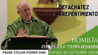 Desfachatez y arrepentimiento Homilía Padre Cólum Miércoles 30 octubre 2024 [upl. by Agbogla]