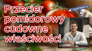 Przecier pomidorowy cudowne właściwości zdrowotne Udostepnijpl Zdrowie [upl. by Egarton]