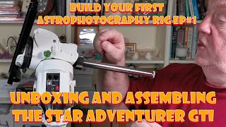 Build Your First Astrophotgraphy Rig Ep1  Unboxing And Assembling The Star Adventurer GTI [upl. by Aneeroc891]