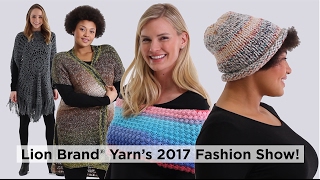 Lion Brand® Yarns 2017 Fashion Show [upl. by Ahser]