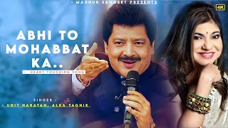 Abhi To Mohabbat Ka  Udit Narayan  Alka Yagnik  Best Hindi Song [upl. by Airetnohs]