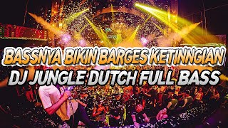 BASSNYA BIKIN BARGES KETINGGIAN  DJ JUNGLE DUTCH FULL BASS TERBARU 2024 [upl. by Masterson730]