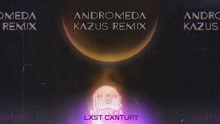 LXST CXNTURY  Andromeda Kazus Remix [upl. by Nicholas]