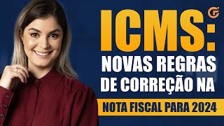 ICMS NOVAS REGRAS DE CORREÇÃO NA NOTA FISCAL PARA 2024 [upl. by Odnavres560]